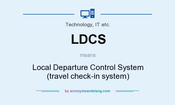 What does LDCS mean? It stands for Local Departure Control System (travel check-in system)