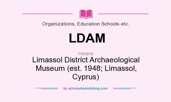 What does LDAM mean? It stands for Limassol District Archaeological Museum (est. 1948; Limassol, Cyprus)