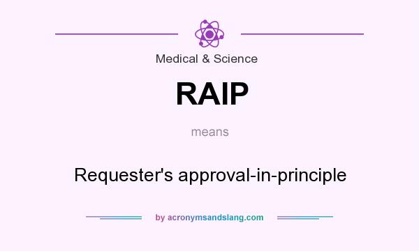 What does RAIP mean? It stands for Requester`s approval-in-principle