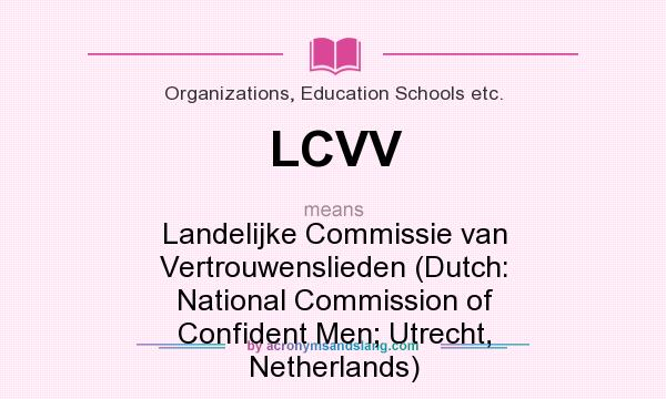 What does LCVV mean? It stands for Landelijke Commissie van Vertrouwenslieden (Dutch: National Commission of Confident Men; Utrecht, Netherlands)