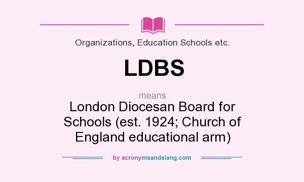 What does LDBS mean? It stands for London Diocesan Board for Schools (est. 1924; Church of England educational arm)