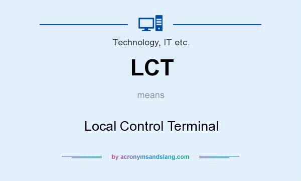 What does LCT mean? It stands for Local Control Terminal