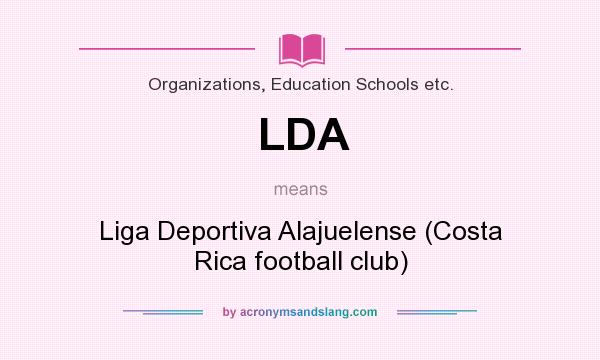 What does LDA mean? It stands for Liga Deportiva Alajuelense (Costa Rica football club)