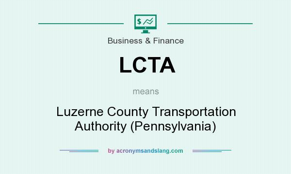 What does LCTA mean? It stands for Luzerne County Transportation Authority (Pennsylvania)