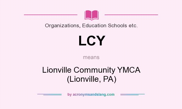 What does LCY mean? It stands for Lionville Community YMCA (Lionville, PA)