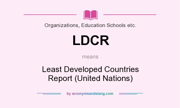 What does LDCR mean? It stands for Least Developed Countries Report (United Nations)