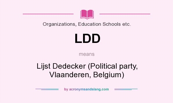 What does LDD mean? It stands for Lijst Dedecker (Political party, Vlaanderen, Belgium)