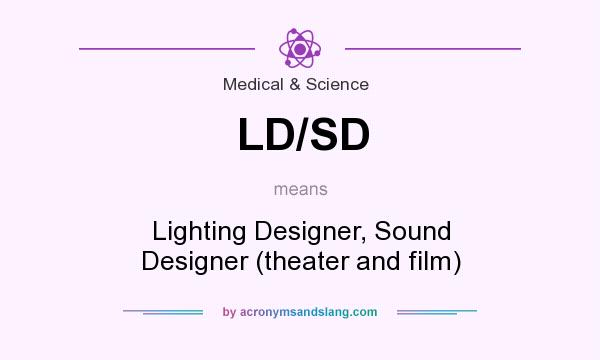What does LD/SD mean? It stands for Lighting Designer, Sound Designer (theater and film)