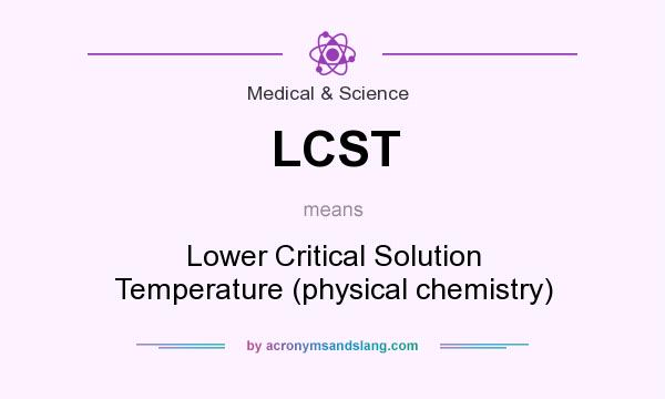 What does LCST mean? It stands for Lower Critical Solution Temperature (physical chemistry)