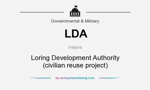 What does LDA mean? It stands for Loring Development Authority (civilian reuse project)