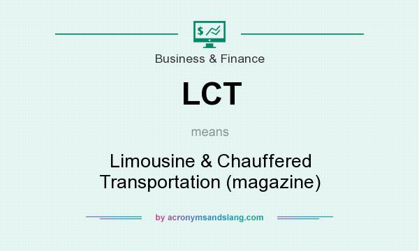 What does LCT mean? It stands for Limousine & Chauffered Transportation (magazine)