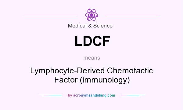 What does LDCF mean? It stands for Lymphocyte-Derived Chemotactic Factor (immunology)