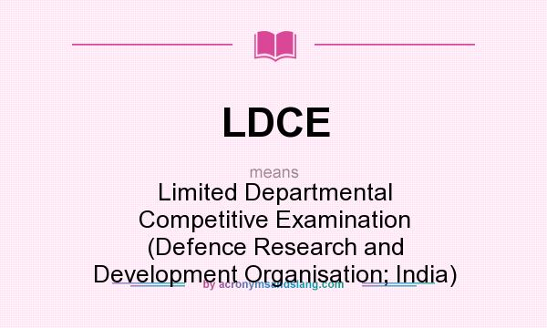 What does LDCE mean? It stands for Limited Departmental Competitive Examination (Defence Research and Development Organisation; India)