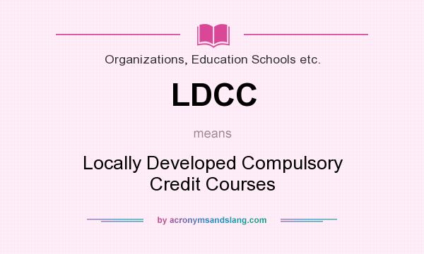 What does LDCC mean? It stands for Locally Developed Compulsory Credit Courses