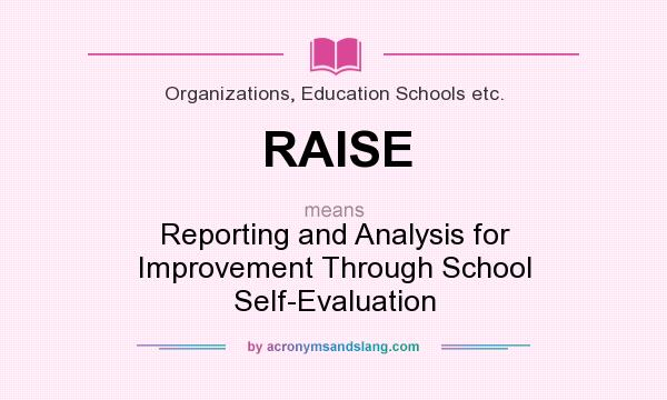 What does RAISE mean? It stands for Reporting and Analysis for Improvement Through School Self-Evaluation