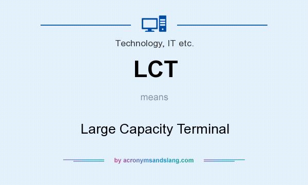 What does LCT mean? It stands for Large Capacity Terminal