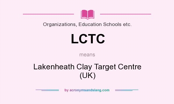 What does LCTC mean? It stands for Lakenheath Clay Target Centre (UK)