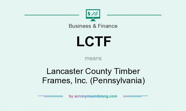 What does LCTF mean? It stands for Lancaster County Timber Frames, Inc. (Pennsylvania)