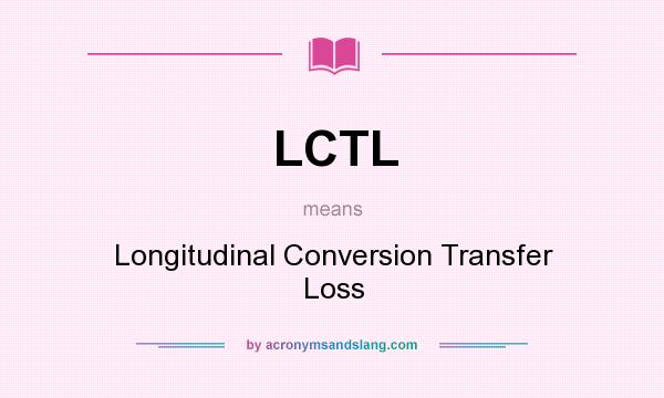 What does LCTL mean? It stands for Longitudinal Conversion Transfer Loss
