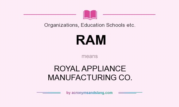 What does RAM mean? It stands for ROYAL APPLIANCE MANUFACTURING CO.
