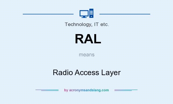 What does RAL mean? It stands for Radio Access Layer