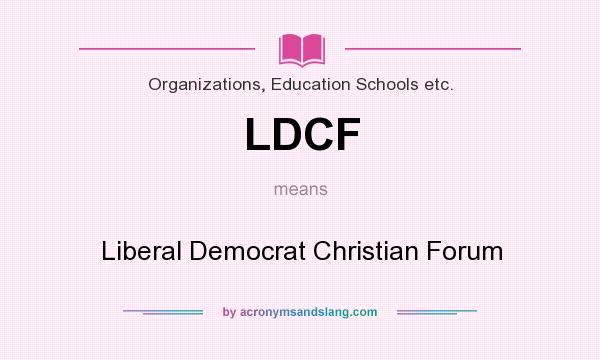 What does LDCF mean? It stands for Liberal Democrat Christian Forum
