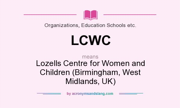 What does LCWC mean? It stands for Lozells Centre for Women and Children (Birmingham, West Midlands, UK)