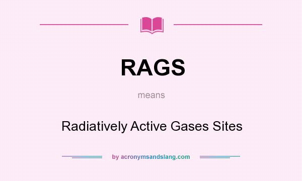 What does RAGS mean? It stands for Radiatively Active Gases Sites