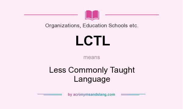 What does LCTL mean? It stands for Less Commonly Taught Language