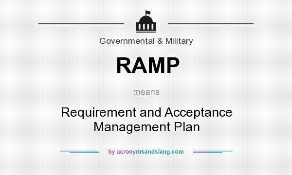 What does RAMP mean? It stands for Requirement and Acceptance Management Plan
