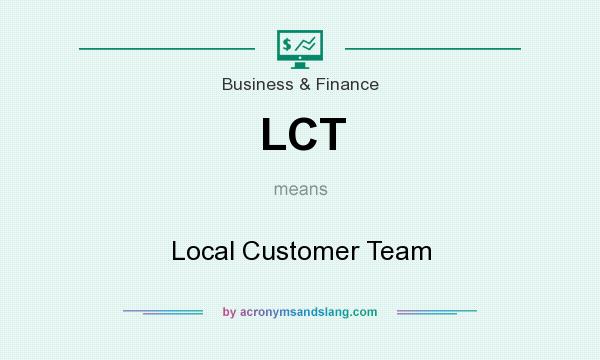 What does LCT mean? It stands for Local Customer Team