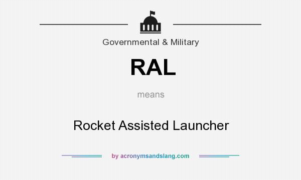 What does RAL mean? It stands for Rocket Assisted Launcher