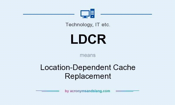 What does LDCR mean? It stands for Location-Dependent Cache Replacement
