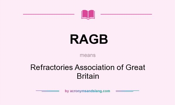 What does RAGB mean? It stands for Refractories Association of Great Britain