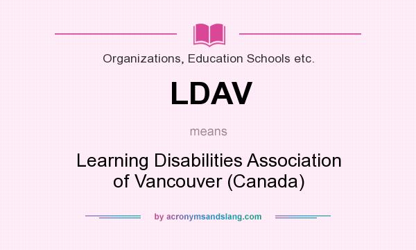 What does LDAV mean? It stands for Learning Disabilities Association of Vancouver (Canada)