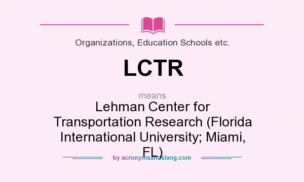 What does LCTR mean? It stands for Lehman Center for Transportation Research (Florida International University; Miami, FL)