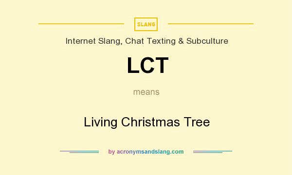 What does LCT mean? It stands for Living Christmas Tree