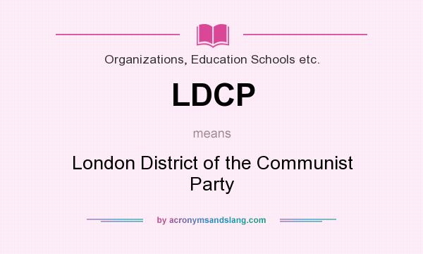 What does LDCP mean? It stands for London District of the Communist Party