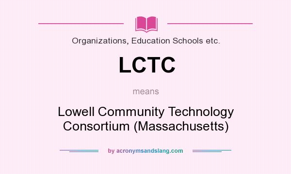 What does LCTC mean? It stands for Lowell Community Technology Consortium (Massachusetts)
