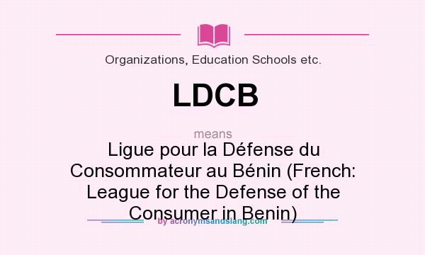 What does LDCB mean? It stands for Ligue pour la Défense du Consommateur au Bénin (French: League for the Defense of the Consumer in Benin)