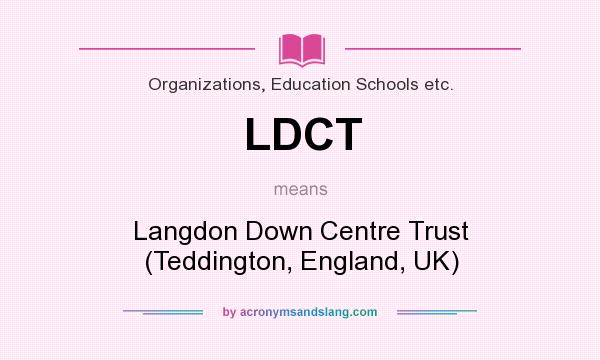What does LDCT mean? It stands for Langdon Down Centre Trust (Teddington, England, UK)