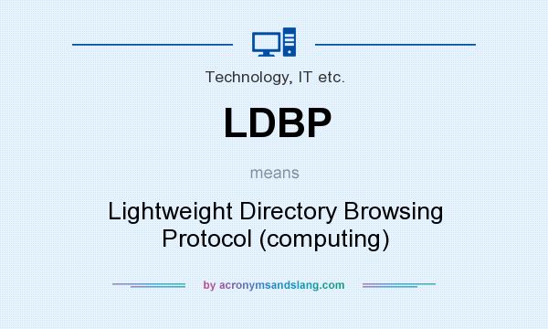 What does LDBP mean? It stands for Lightweight Directory Browsing Protocol (computing)