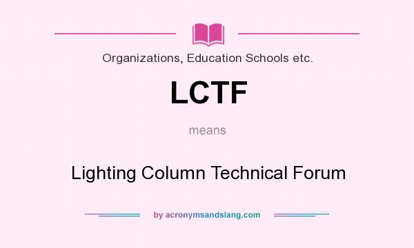 What does LCTF mean? It stands for Lighting Column Technical Forum