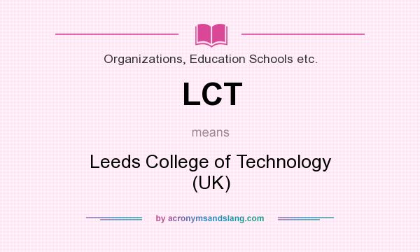 What does LCT mean? It stands for Leeds College of Technology (UK)