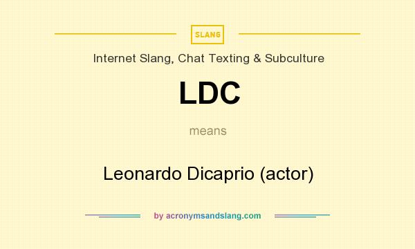 What does LDC mean? It stands for Leonardo Dicaprio (actor)