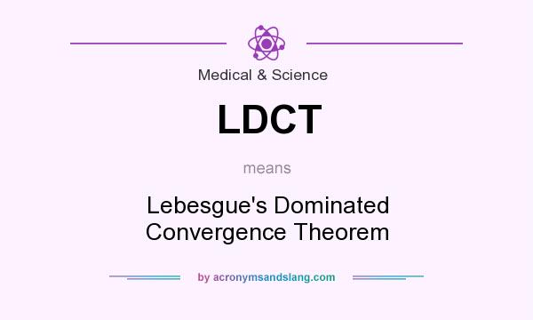 What does LDCT mean? It stands for Lebesgue`s Dominated Convergence Theorem