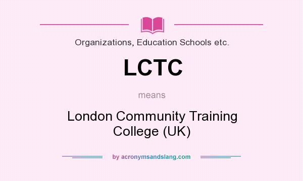 What does LCTC mean? It stands for London Community Training College (UK)