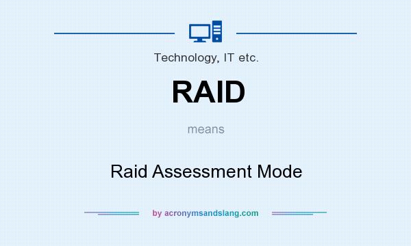 What does RAID mean? It stands for Raid Assessment Mode