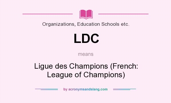 What does LDC mean? It stands for Ligue des Champions (French: League of Champions)