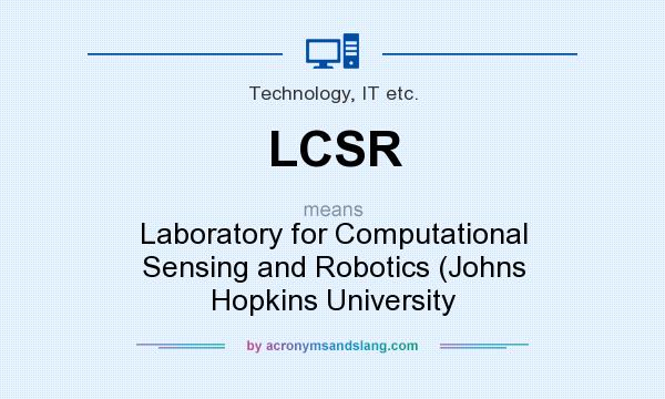 What does LCSR mean? It stands for Laboratory for Computational Sensing and Robotics (Johns Hopkins University